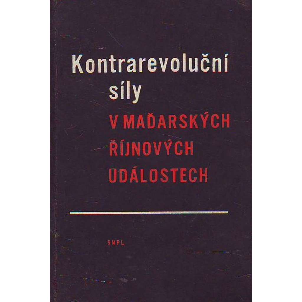 Kontrarevoluční síly v maďarských říjnových událostech (Maďarsko, maďarské povstání 1956, komunismus)